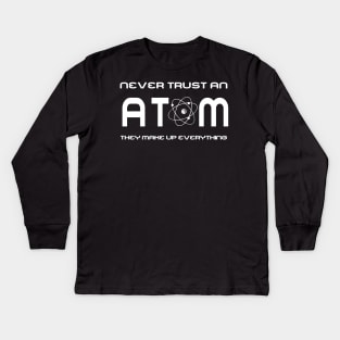 Never Trust an Atom, They Make Up Everything Kids Long Sleeve T-Shirt